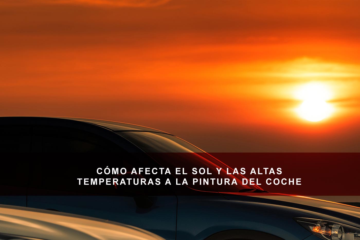 Cómo afecta el sol y las altas temperaturas a la pintura del coche